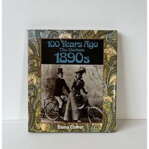 100 Years Ago The Glorious 1890s Hardcover Book with Dust Jacket